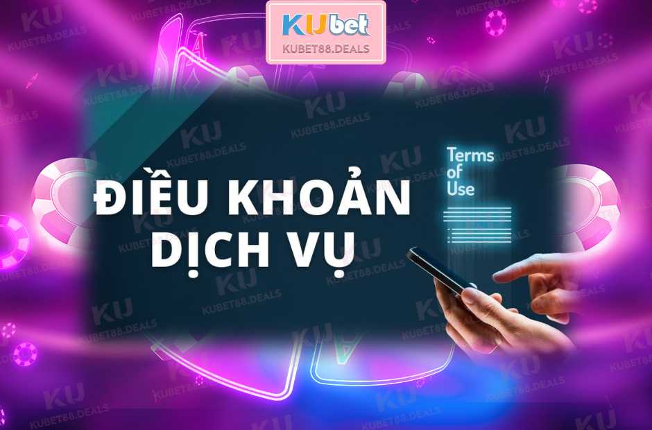 Điều khoản dịch vụ Kubet88 minh bạch an toàn