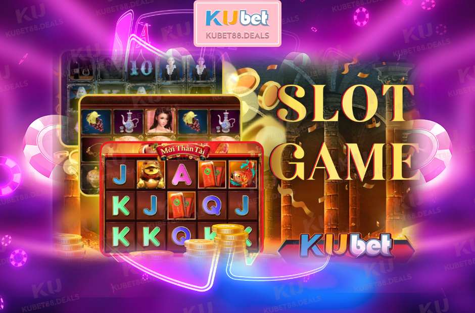 Slot Game Kubet - Khám Phá Thế Giới Quay Thưởng Hấp Dẫn