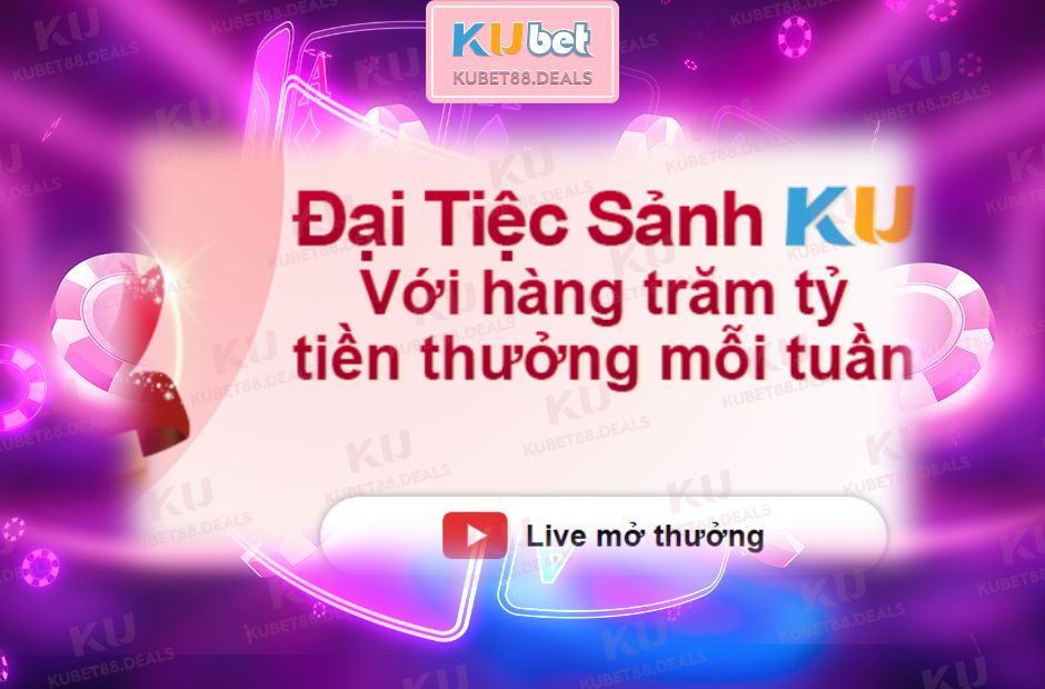 Khuyến mãi “Quay Thưởng Tuần Trăm Tỷ” tại Kubet