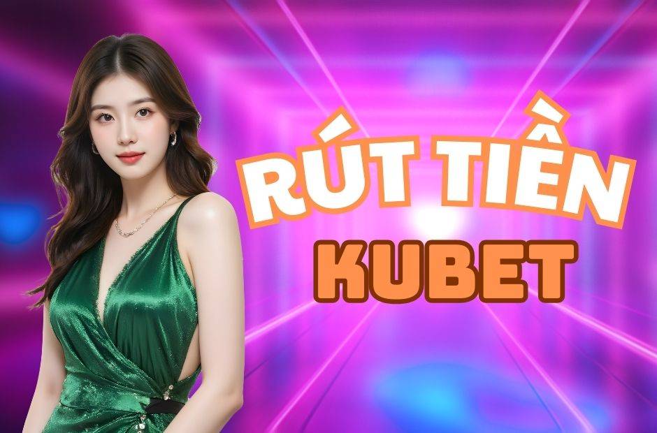 Rút tiền kubet88