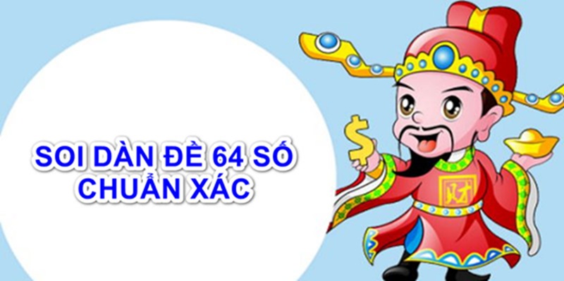 Bỏ túi 3 phương pháp tạo dàn đề 64 số hiệu quả
